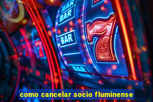 como cancelar socio fluminense